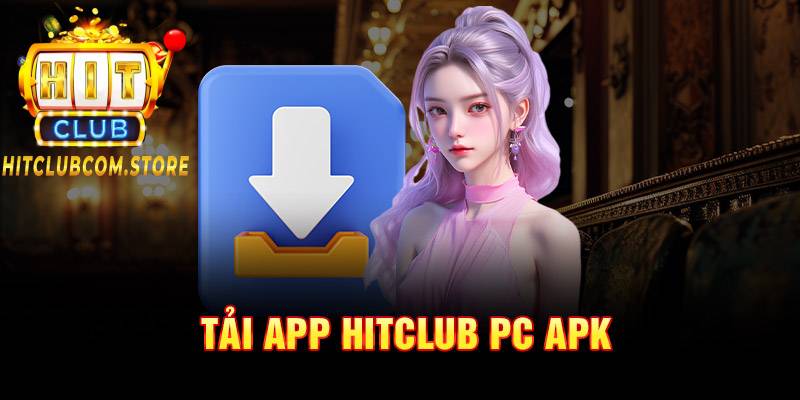 Cách tải app HITCLUB PC APK