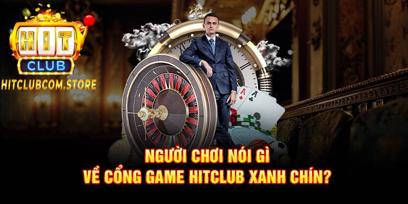 Người chơi đánh giá gì về cổng game HITCLUB xanh chín?