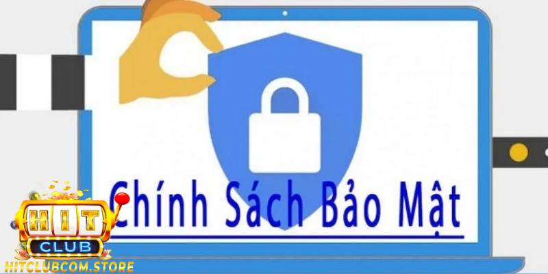 Vài nét về chính sách bảo mật Hitclub